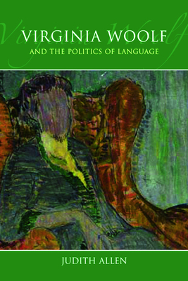 Virginia Woolf and the Politics of Language by Judith Allen