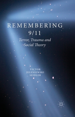 Remembering 9/11: Terror, Trauma and Social Theory by V. Seidler