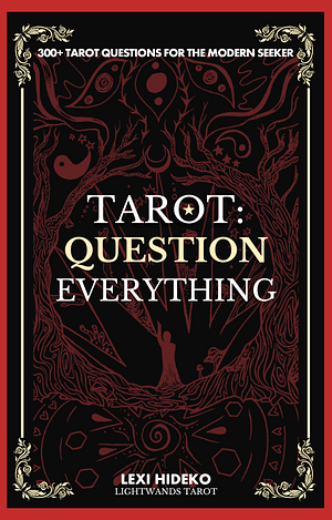 Tarot: Question Everything by Lexi Hideko