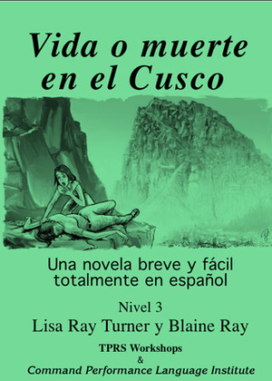 Vida o muerte en el Cusco by Lisa Ray Turner, Blaine Ray