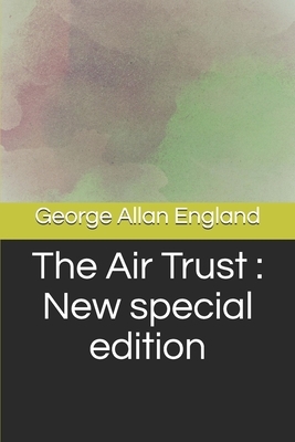 The Air Trust: New special edition by George Allan England