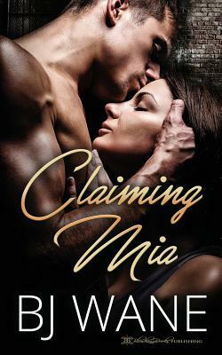 Claiming Mia by B.J. Wane