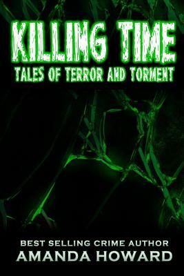 Killing Time: Tales of Terror and Torment by Amanda Howard