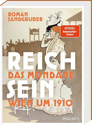 Reich sein: Das mondäne Wien um 1900 by Roman Sandgruber