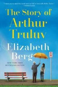 The Story of Arthur Truluv by Elizabeth Berg