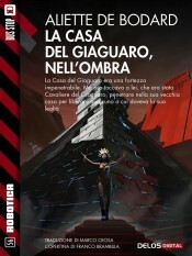 La casa del Giaguaro, nell'ombra by Aliette de Bodard