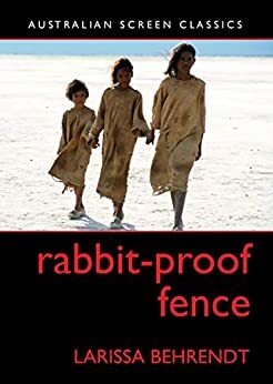 Rabbit-Proof Fence by Larissa Behrendt, Jane Mills