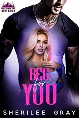 Beg For You by Sherilee Gray