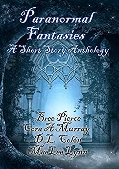 Paranormal Fantasies by Bree Pierce, MaeLee Lynn, Cora A. Murray, D.L. Colón