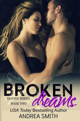 Broken Dreams: (Beyond Series Book 2) by Andrea Smith