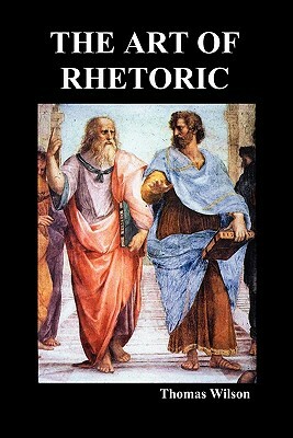The Art of Rhetoric by Thomas Wilson