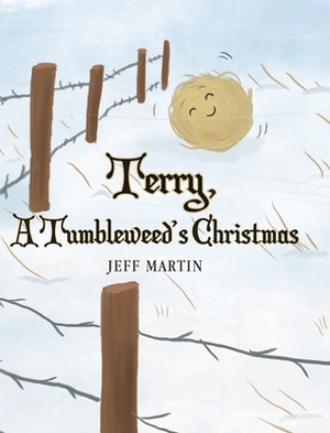 Terry, A Tumbleweed's Christmas by Jeff Martin