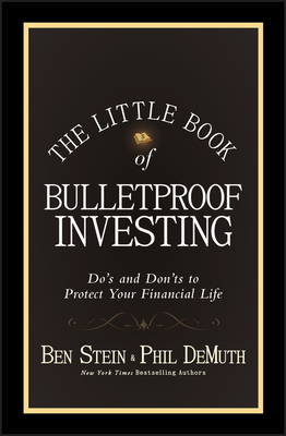 The Little Book of Bulletproof Investing: Do's and Don'ts to Protect Your Financial Life by Phil Demuth, Ben Stein