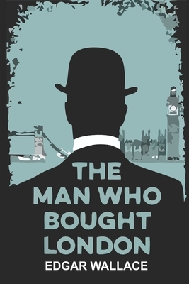 The Man Who Bought London by Edgar Wallace