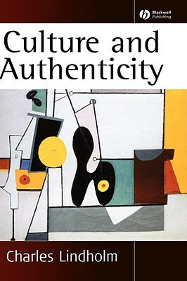 Culture and Authenticity by Charles Lindholm