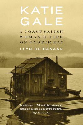 Katie Gale: A Coast Salish Woman's Life on Oyster Bay by Llyn De Danaan