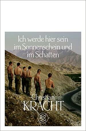 Ich werde hier sein im Sonnenschein und im Schatten: Roman by Christian Kracht