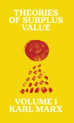 Theories of Surplus Value: Volume 1 by Karl Marx