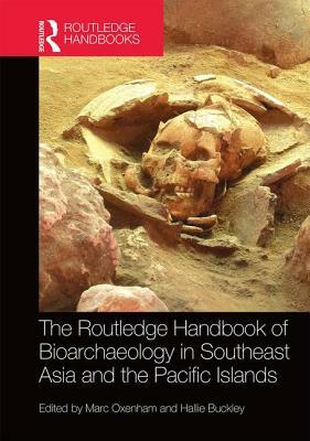 The Routledge Handbook of Bioarchaeology in Southeast Asia and the Pacific Islands by 