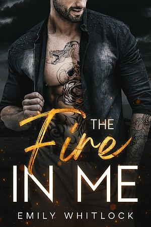 The Fire In Me by Emily Whitlock