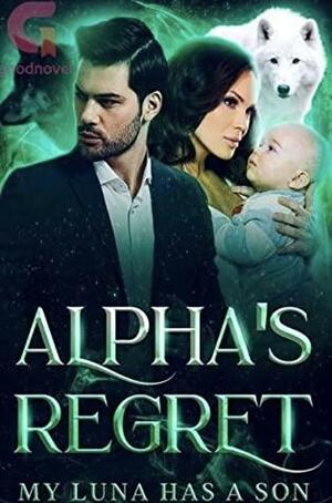 Alpha's Regret - My Luna Has A Son by Jessica Hall