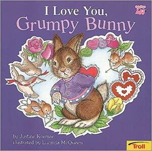 I Love You Grumpy Bunny by Justine Korman Fontes