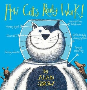 How Cats Really Work! by Alan Snow