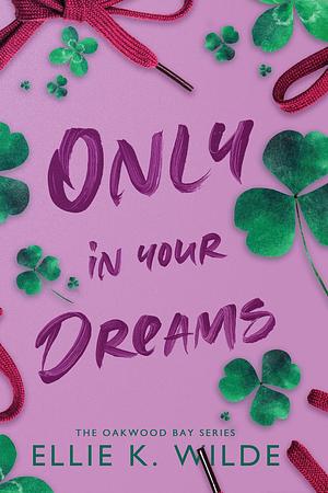 Only in Your Dreams by Ellie K. Wilde