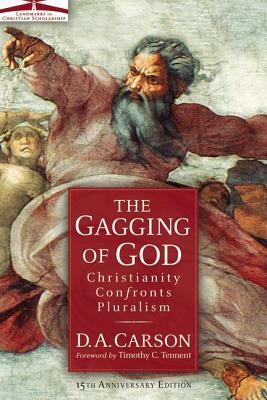 The Gagging of God: Christianity Confronts Pluralism by D. A. Carson