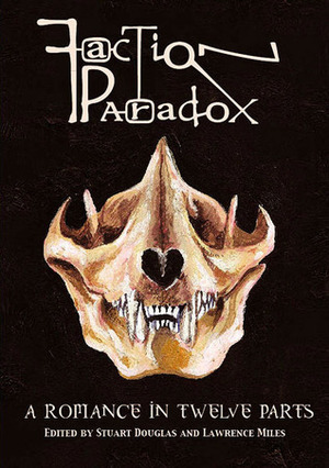 Faction Paradox: A Romance in Twelve Parts by Jonathan Dennis, James Milton, David N. Smith, Daniel O’Mahony, Stuart Douglas, Philip Purser-Hallard, Violet Addison, Dave Hoskin, Scott Harrison, Lawrence Burton, Lawrence Miles, Blair Bidmead, Jay Eales, Ian Potter, Matt Kimpton