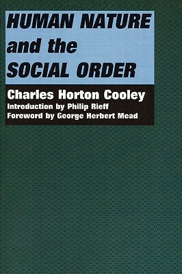 Human Nature and the Social Order by Philip Rieff, George Herbert Mead, Charles Horton Cooley