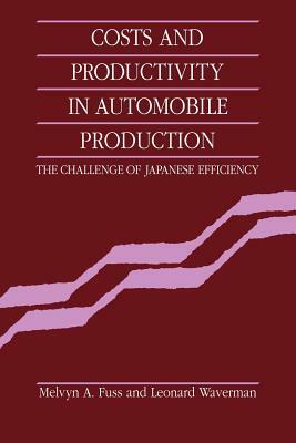 Costs and Productivity in Automobile Production: The Challenge of Japanese Efficiency by Leonard Waverman, Melvyn a. Fuss