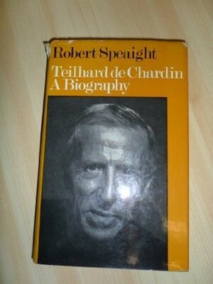 Teilhard De Chardin: A Biography by Robert Speaight