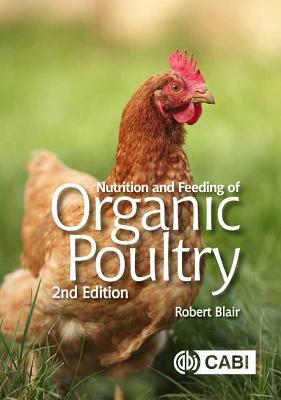 Nutrition and Feeding of Organic Poultry by Robert Blair