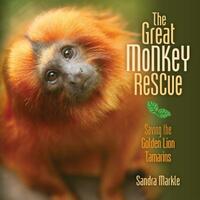 The Great Monkey Rescue: Saving the Golden Lion Tamarins by Sandra Markle