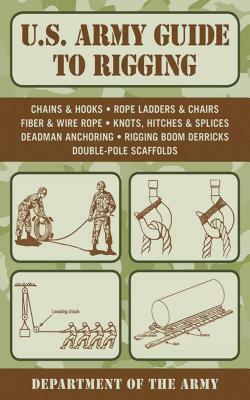 U.S. Army Guide to Rigging by Department of the Army