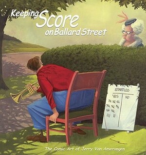 Keeping Score on Ballard Street: The Comic Art of Jerry Van Amerongen by Jerry Van Amerongen