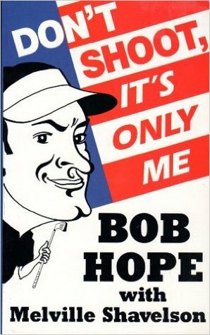 Don't Shoot, It's Only Me: Bob Hope's Comedy History of the United States by Melville Shavelson, Bob Hope