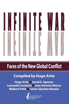 Infinite War. Faces of the New Global Conflict by Leonardo Coutinho, Juan Antonio Blanco, David E. Spencer