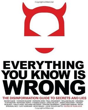 Everything You Know is Wrong: The Disinformation Guide to Secrets and Lies  by Russ Kick