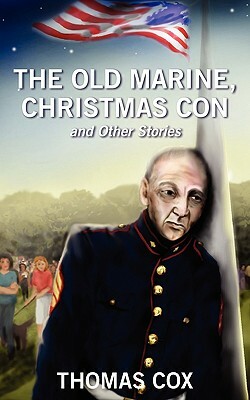 The Old Marine, Christmas Con and Other Stories by Thomas Cox