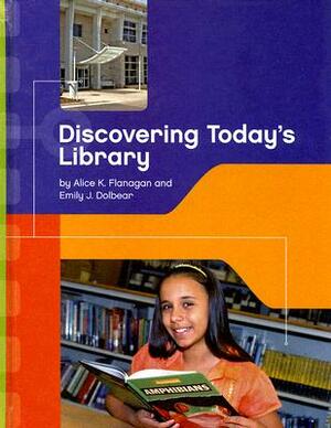Discovering Today's Library by Alice K. Flanagan, Emily J. Dolbear