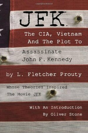 JFK: The CIA, Vietnam and the Plot to Assassinate John F. Kennedy by Oliver Stone, L. Fletcher Prouty