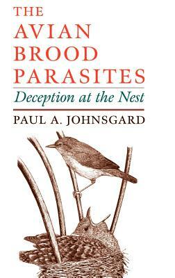 The Avian Brood Parasites: Deception at the Nest by Paul A. Johnsgard