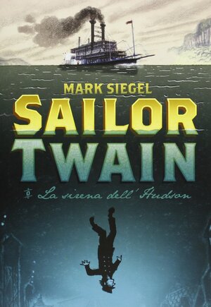 Sailor Twain: La sirena dell'Hudson by Mark Siegel