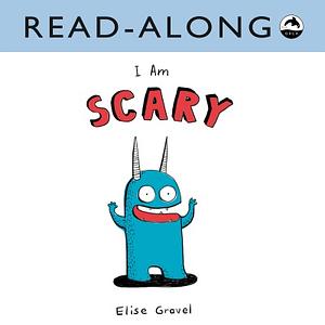 I Am Scary Read-Along by Elise Gravel