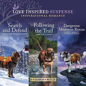 Search and Defend & Following the Trail & Dangerous Mountain Rescue by Christy Barritt, Lynette Eason, Heather Woodhaven