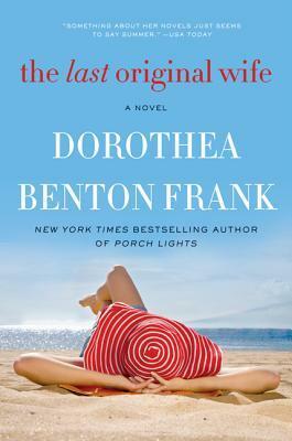 The Last Original Wife by Dorothea Benton Frank