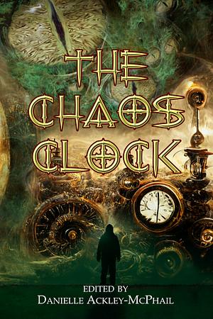 The Chaos Clock by Danielle Ackley-McPhail