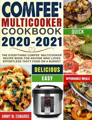 Comfee' Multicooker Cookbook 2020-2021: The Everything Comfee' Multicooker Recipe Book for Anyone Who Loves Effortless Tasty Food on A Budget by Jimmy W. Edwards, Lance Jones
